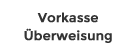 Vorkasse / Überweisung
